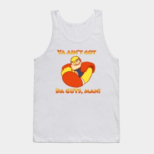 Ya ain't got da GUTS, man! Tank Top